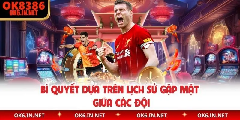 Bí quyết dựa trên lịch sử gặp mặt giữa các đội