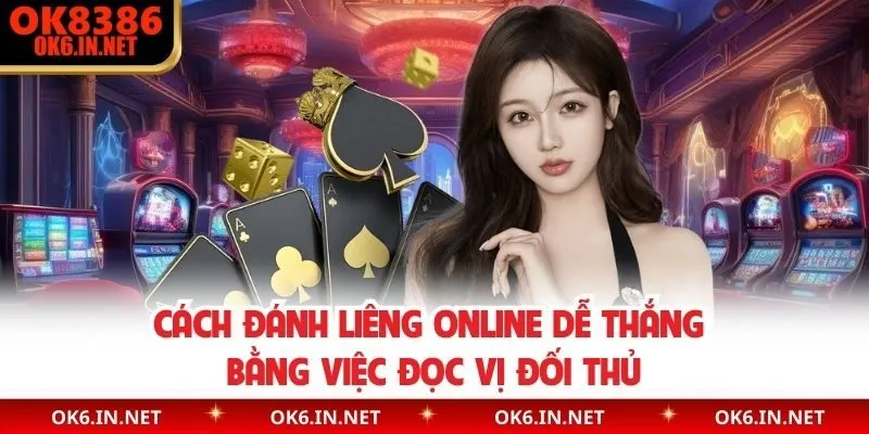 Cách đánh liêng online dễ thắng bằng việc đọc vị đối thủ