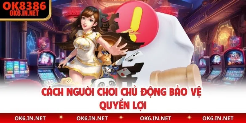 Cách người chơi chủ động bảo vệ quyền lợi