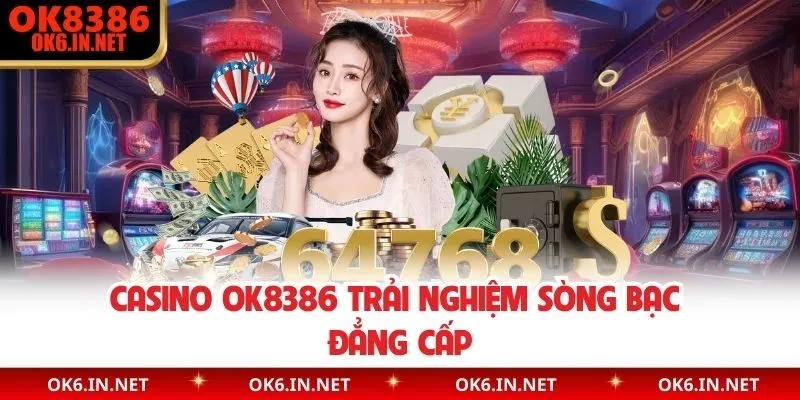 Casino OK8386 trải nghiệm sòng bạc đẳng cấp