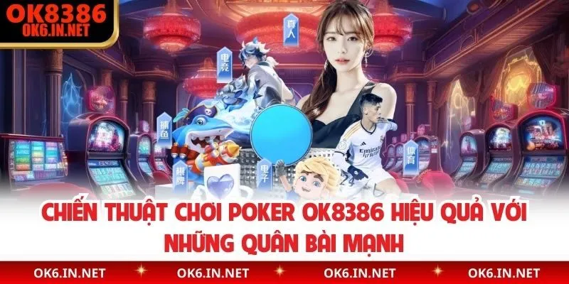 Chiến thuật chơi poker OK8386 hiệu quả với những quân bài mạnh