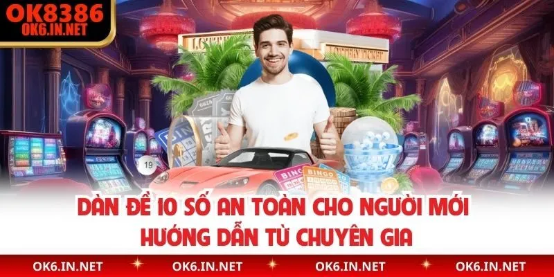 Dàn Đề 10 Số An Toàn Cho Người Mới Hướng Dẫn Từ Chuyên Gia