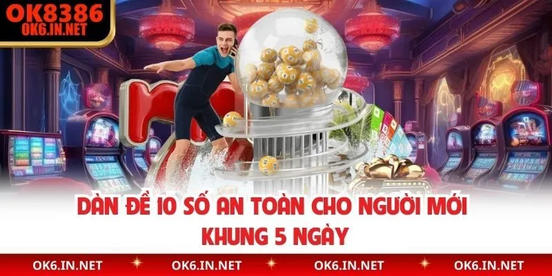 Dàn đề 10 số an toàn cho người mới khung 5 ngày