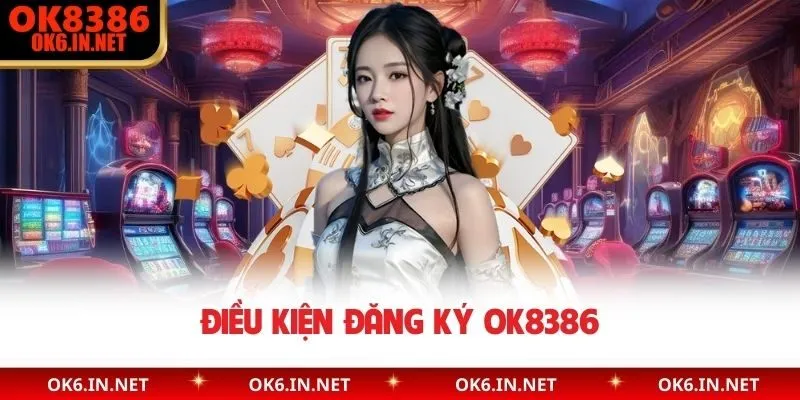 Điều kiện đăng ký OK8386