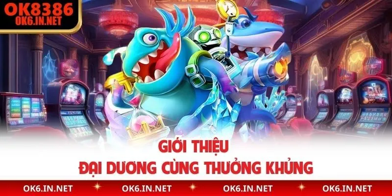 Giới thiệu đại dương cùng thưởng khủng