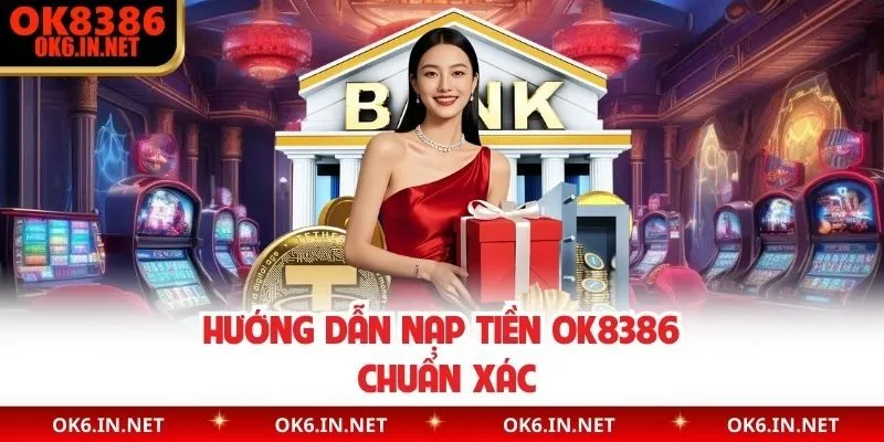 Hướng dẫn nạp tiền OK8386 chuẩn xác
