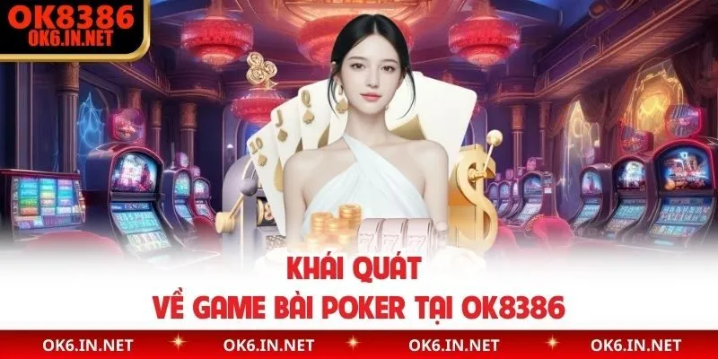 Khái quát về game bài poker tại OK8386