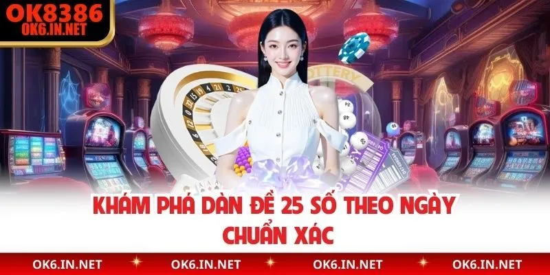 Khám phá dàn đề 25 số theo ngày chuẩn xác