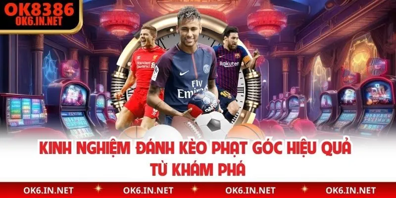 Kinh nghiệm đánh kèo phạt góc hiệu quả từ khám phá