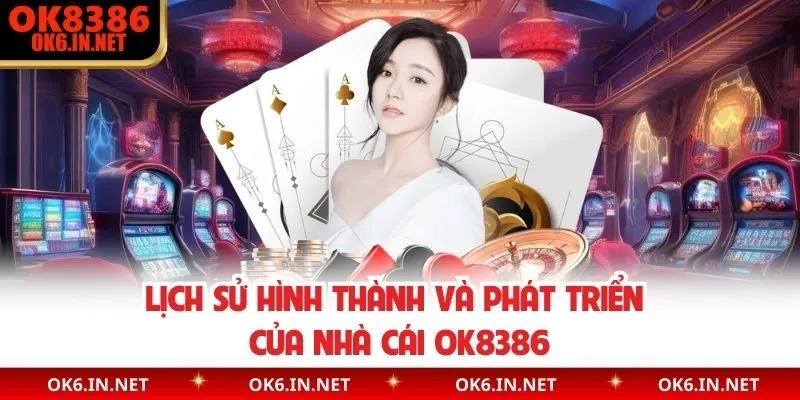 Lịch sử hình thành và phát triển của nhà cái OK8386