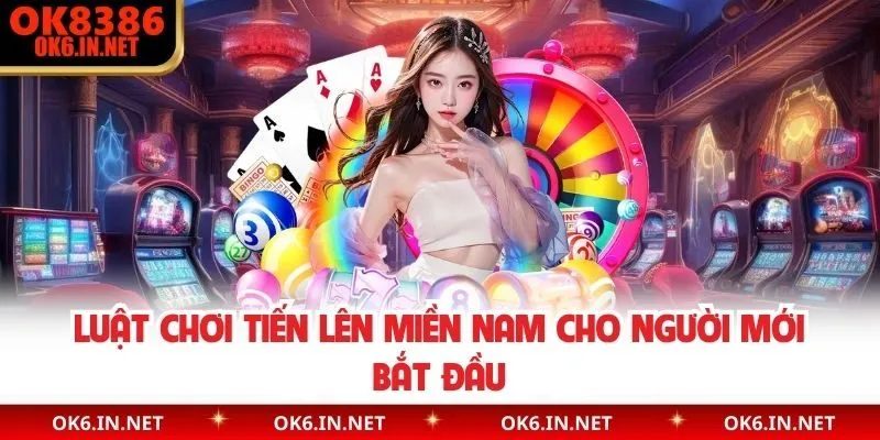 Luật chơi tiến lên Miền Nam cho người mới bắt đầu