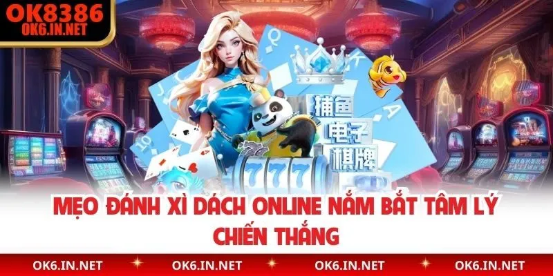 Mẹo đánh xì dách online nắm bắt tâm lý chiến thắng