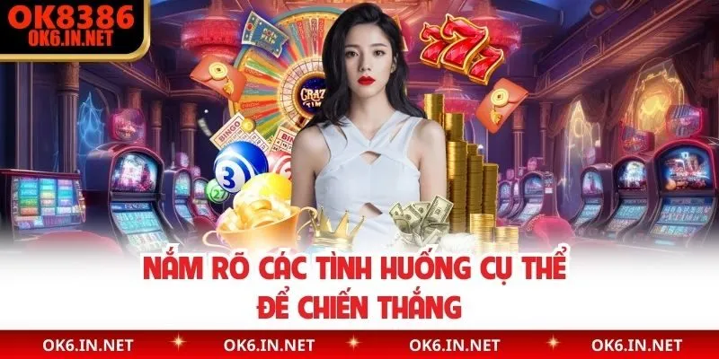 Nắm rõ các tình huống cụ thể để chiến thắng