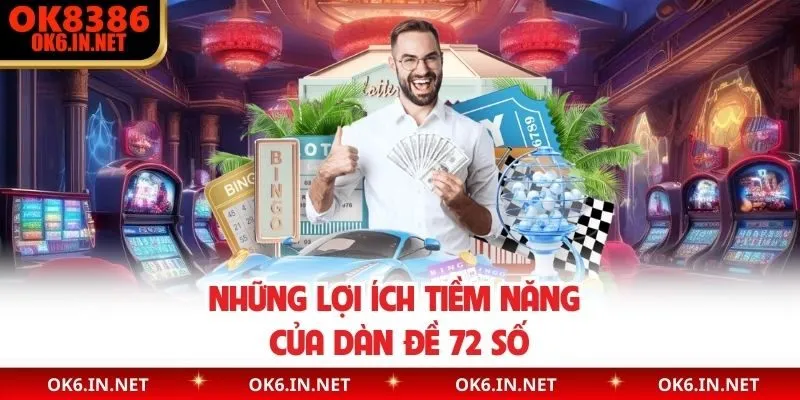 Những lợi ích tiềm năng của dàn đề 72 số