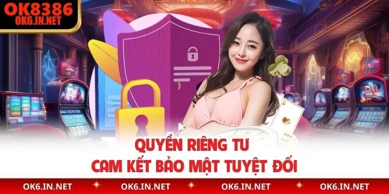 Quyền riêng tư cam kết bảo mật tuyệt đối