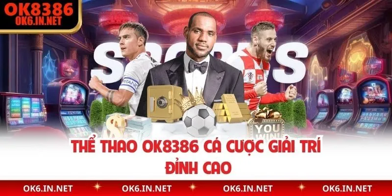 Thể Thao OK8386 cá cược giải trí đỉnh cao